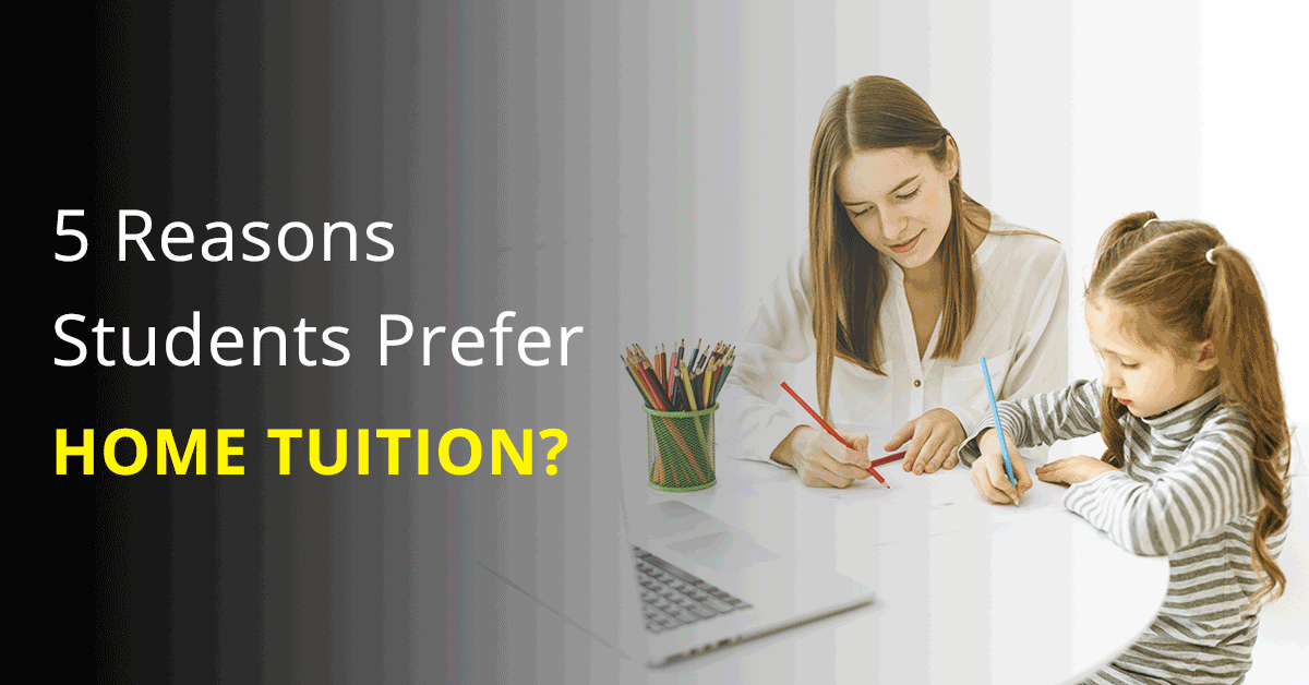 5 reasons students prefer home tuition?